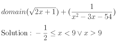 The domain of (sqrt(2x+1))+(1/(x^2-3x-54)) is -1/2 <= x<9\lor x>9